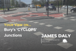 James Daly MP wants your views on Bury's 'CYCLOPS' Junctions